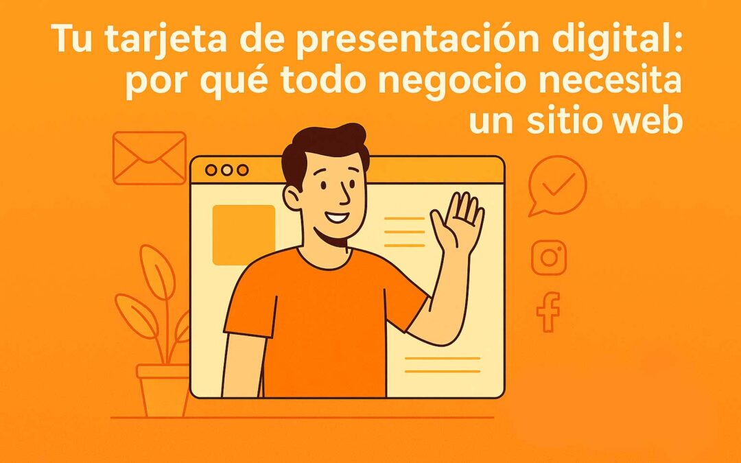Tu tarjeta de presentación digital: por qué todo negocio necesita un sitio web